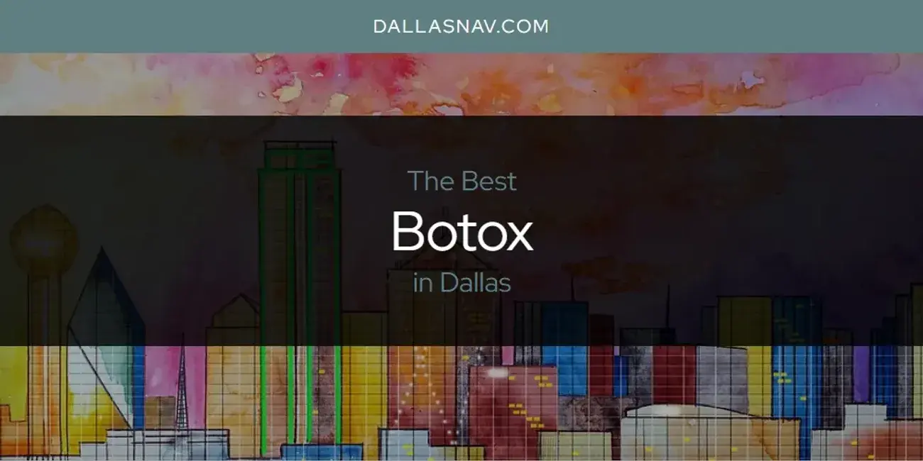 The Absolute Best Botox in Dallas  [Updated 2024]