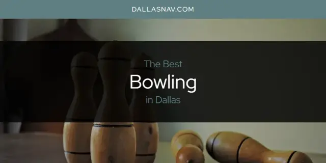 The Absolute Best Bowling in Dallas  [Updated 2024]