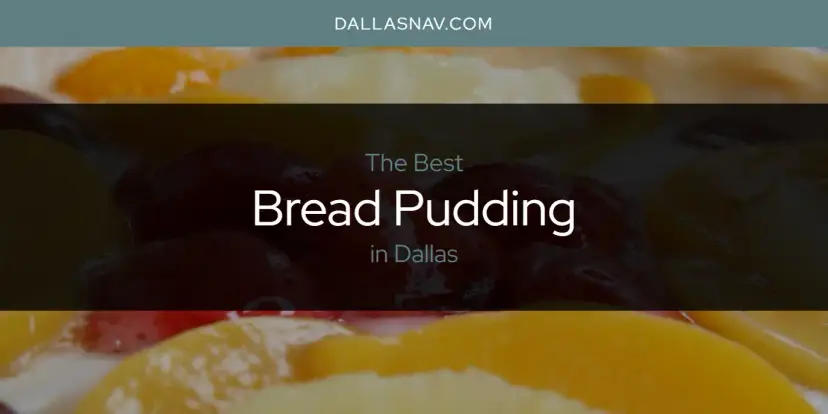 The Absolute Best Bread Pudding in Dallas  [Updated 2024]
