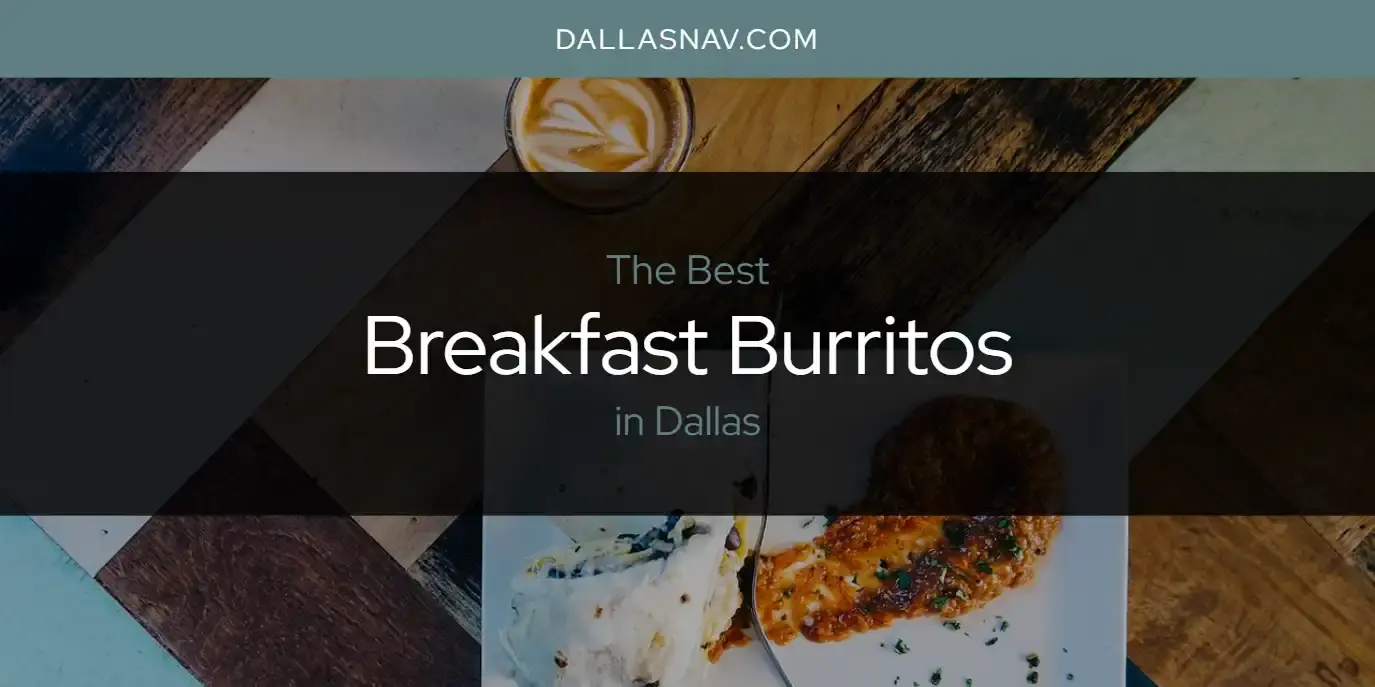 The Absolute Best Breakfast Burritos in Dallas  [Updated 2023]