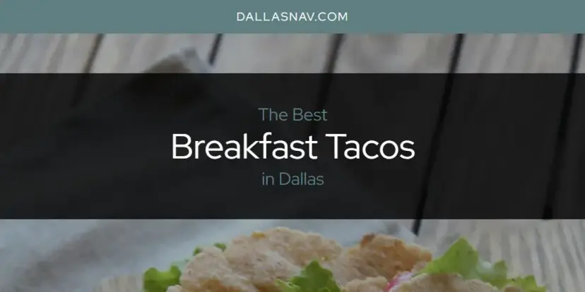 The Absolute Best Breakfast Tacos in Dallas  [Updated 2024]