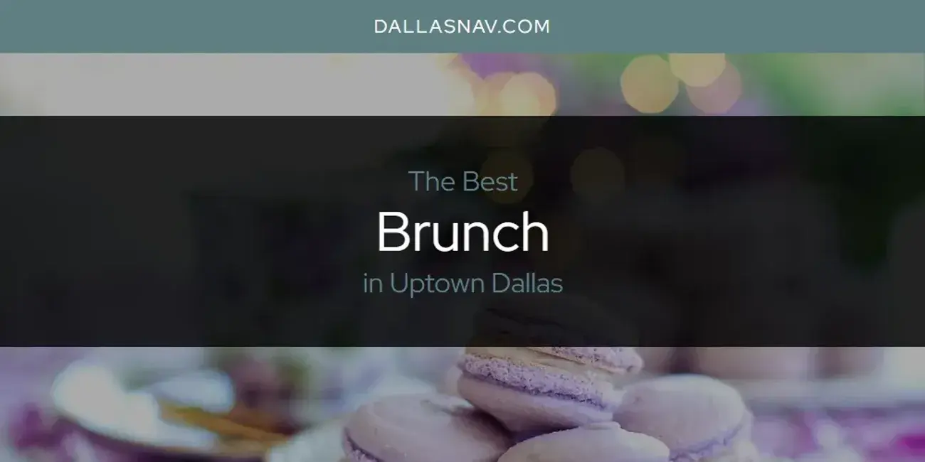 The Absolute Best Brunch in Uptown Dallas  [Updated 2024]