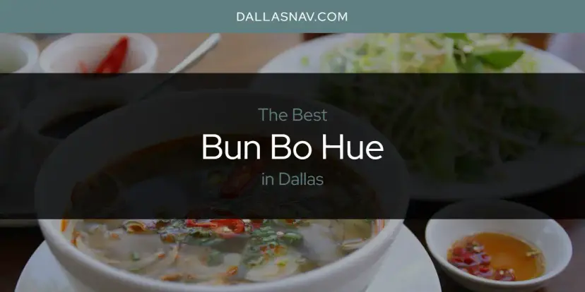 The Absolute Best Bun Bo Hue in Dallas  [Updated 2024]