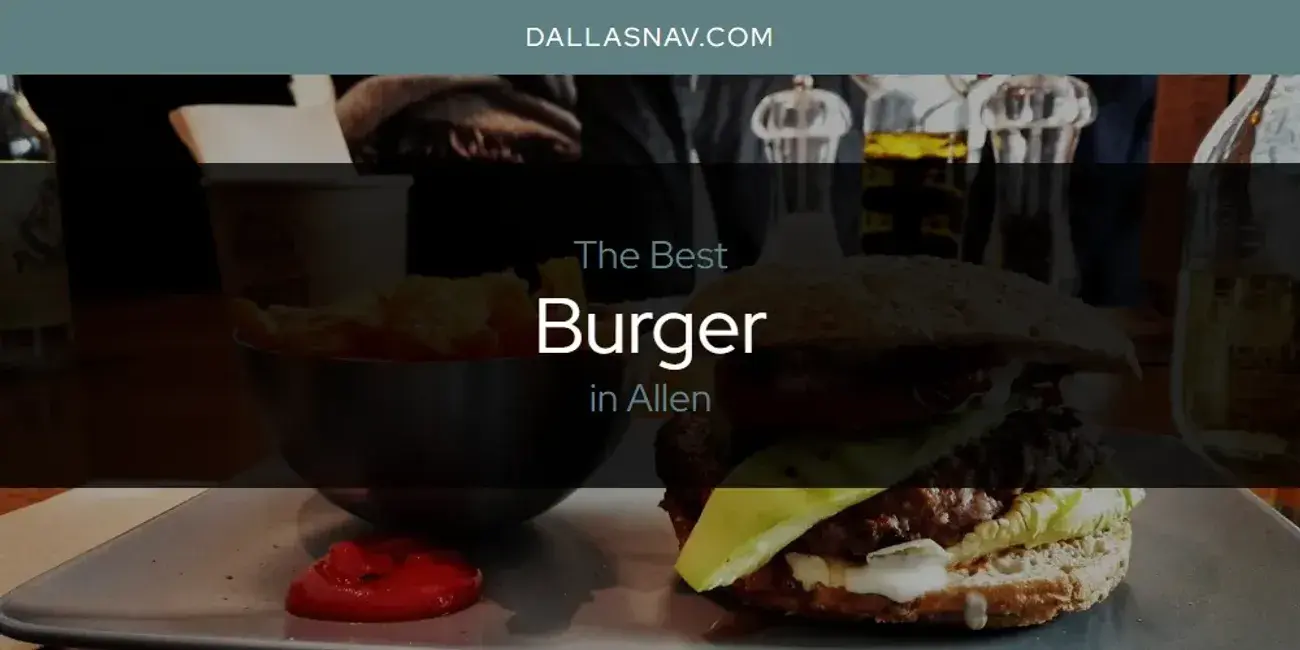 The Absolute Best Burger in Allen  [Updated 2024]
