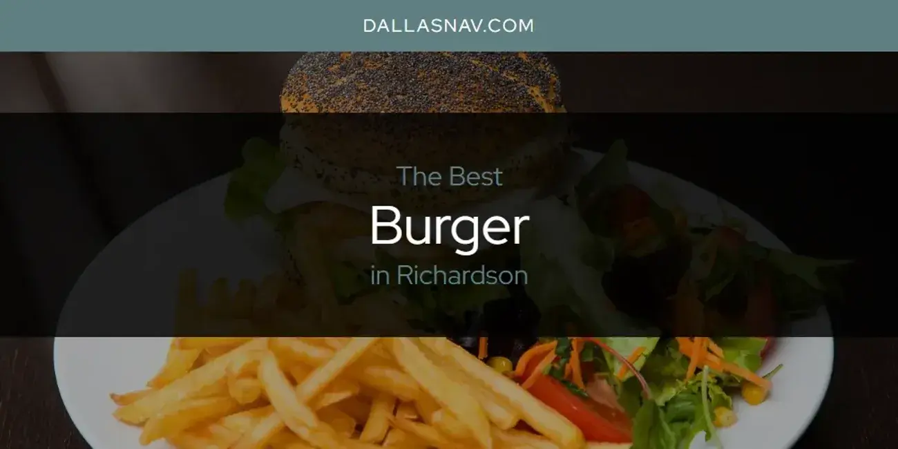 The Absolute Best Burger in Richardson  [Updated 2024]