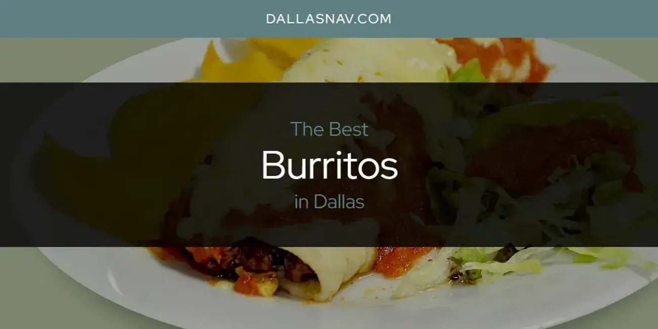The Absolute Best Burritos in Dallas  [Updated 2024]