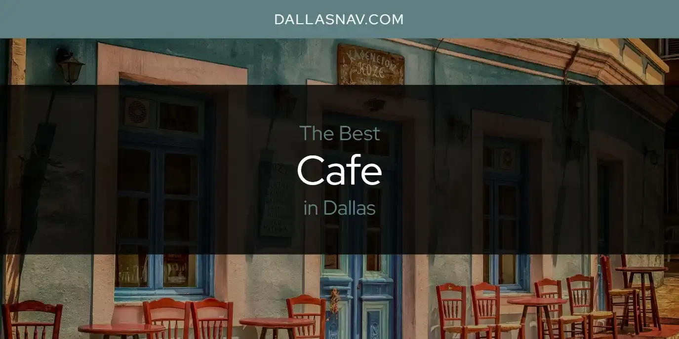 The Absolute Best Cafe in Dallas  [Updated 2023]