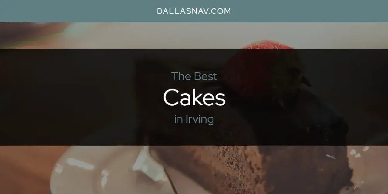 The Absolute Best Cakes in Irving  [Updated 2024]