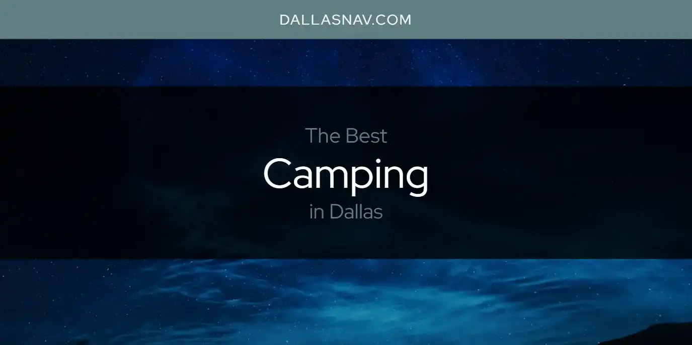 The Absolute Best Camping in Dallas  [Updated 2023]