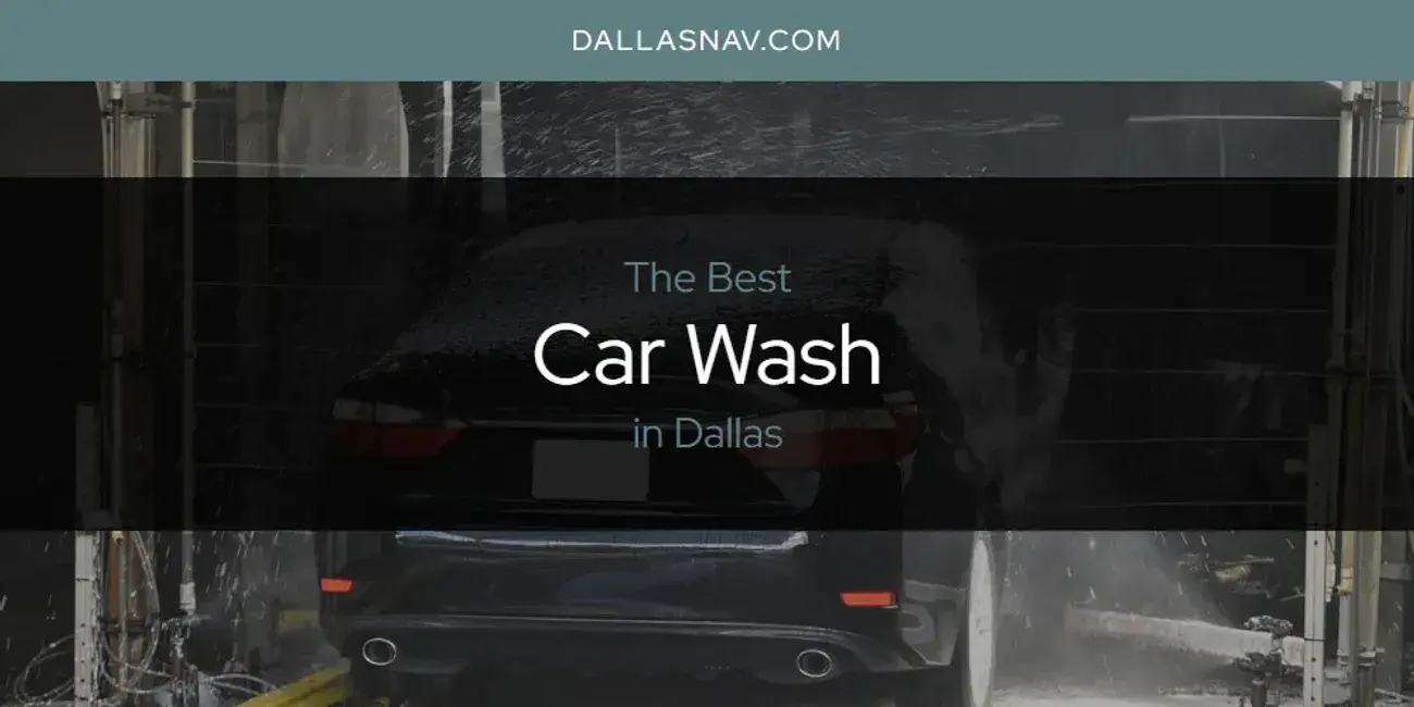 The Absolute Best Car Wash in Dallas  [Updated 2024]