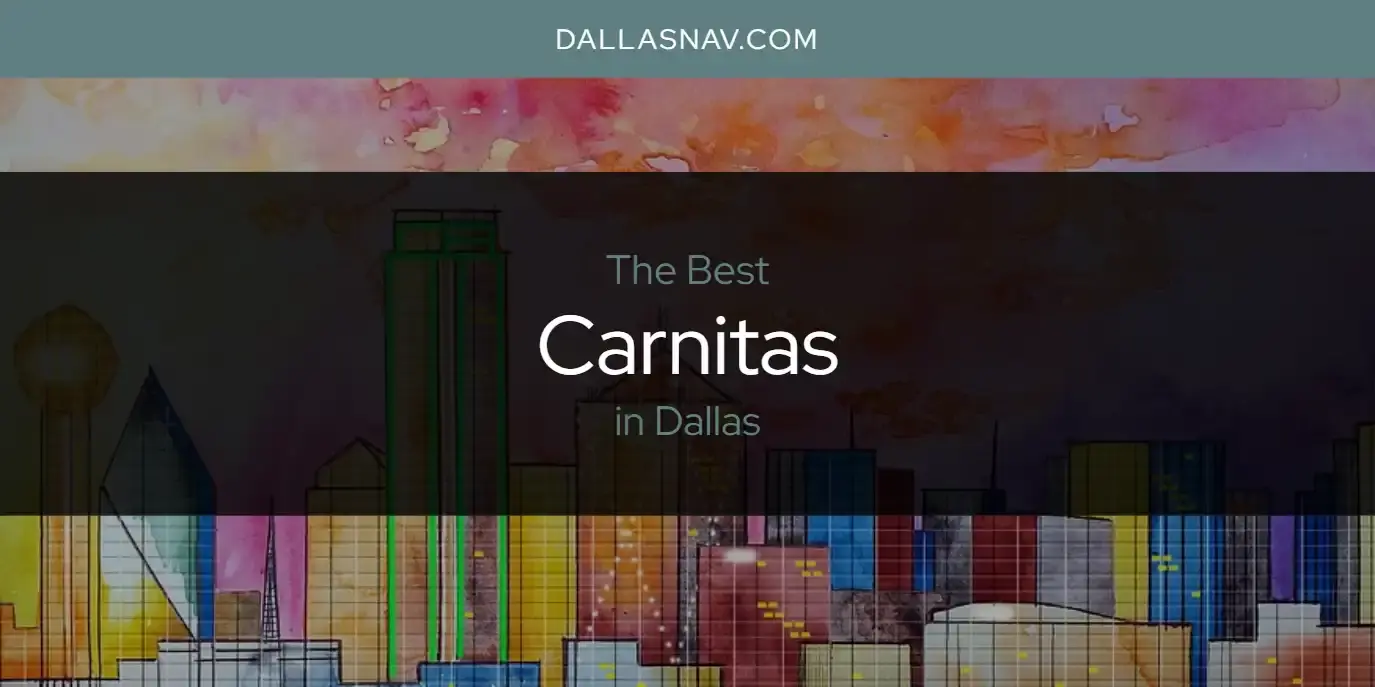 The Absolute Best Carnitas in Dallas  [Updated 2023]