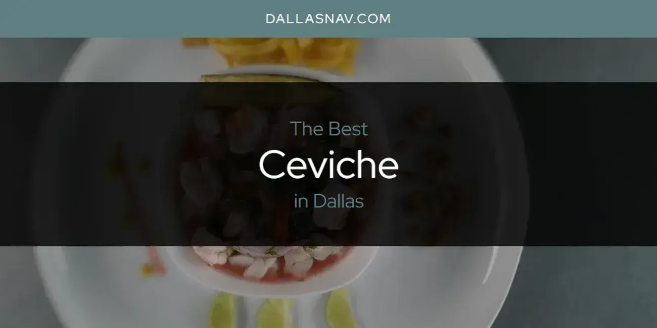 The Absolute Best Ceviche in Dallas  [Updated 2024]
