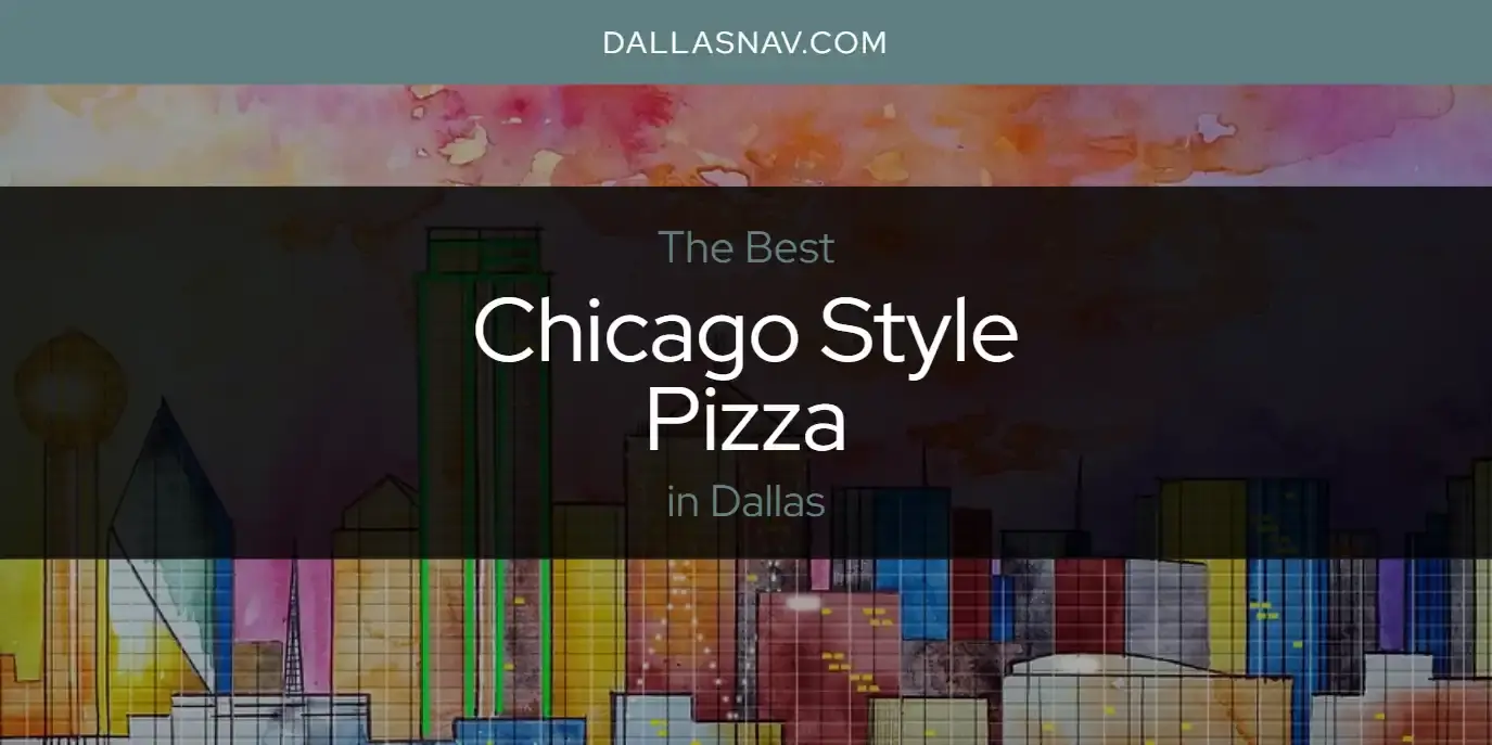 The Absolute Best Chicago Style Pizza in Dallas  [Updated 2023]
