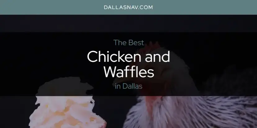 The Absolute Best Chicken and Waffles in Dallas  [Updated 2024]