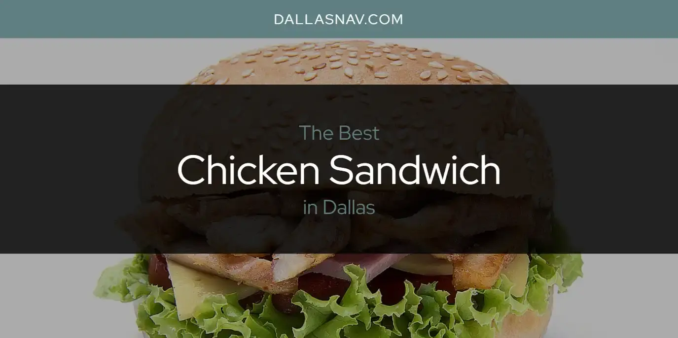 The Absolute Best Chicken Sandwich in Dallas  [Updated 2023]