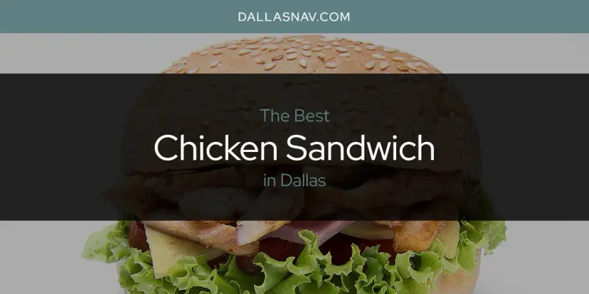 The Absolute Best Chicken Sandwich in Dallas  [Updated 2024]