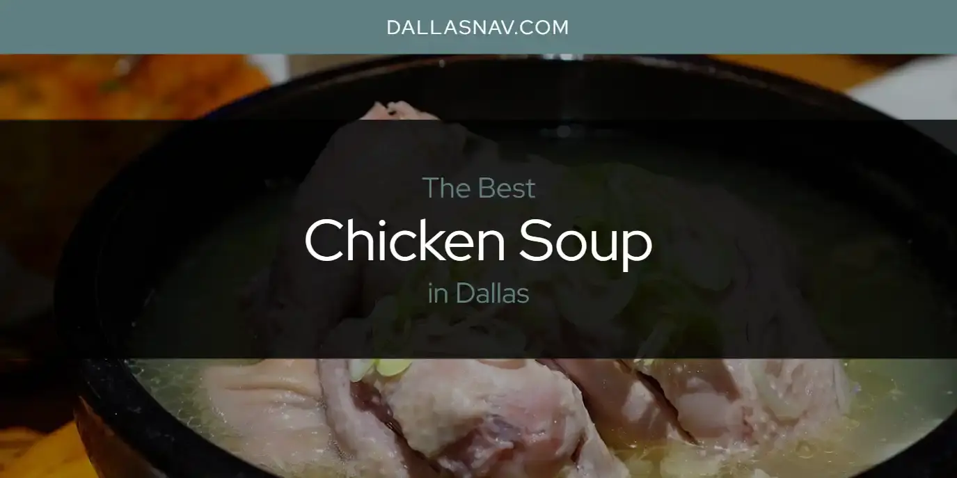 The Absolute Best Chicken Soup in Dallas  [Updated 2023]