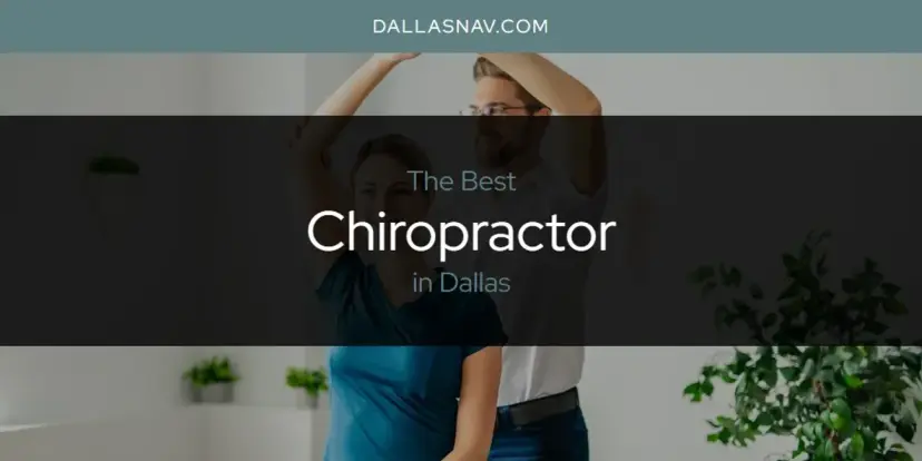 The Absolute Best Chiropractor in Dallas  [Updated 2024]