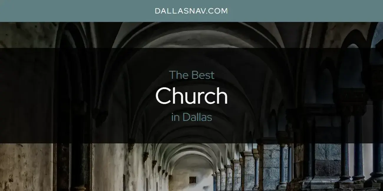 The Absolute Best Church in Dallas  [Updated 2024]