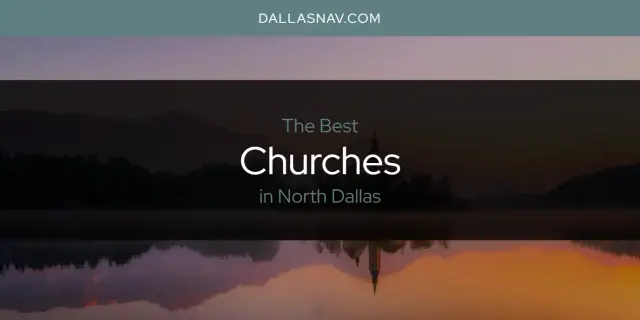 The Absolute Best Churches in North Dallas  [Updated 2023]