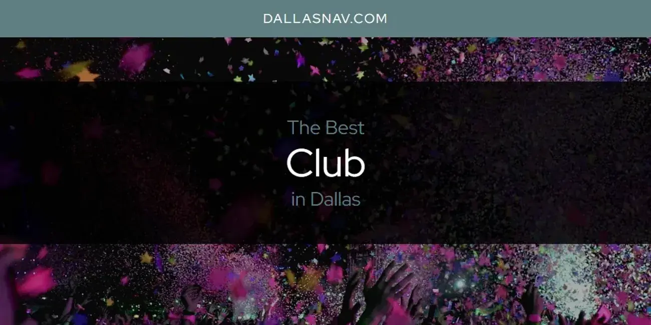 The Absolute Best Club in Dallas  [Updated 2024]