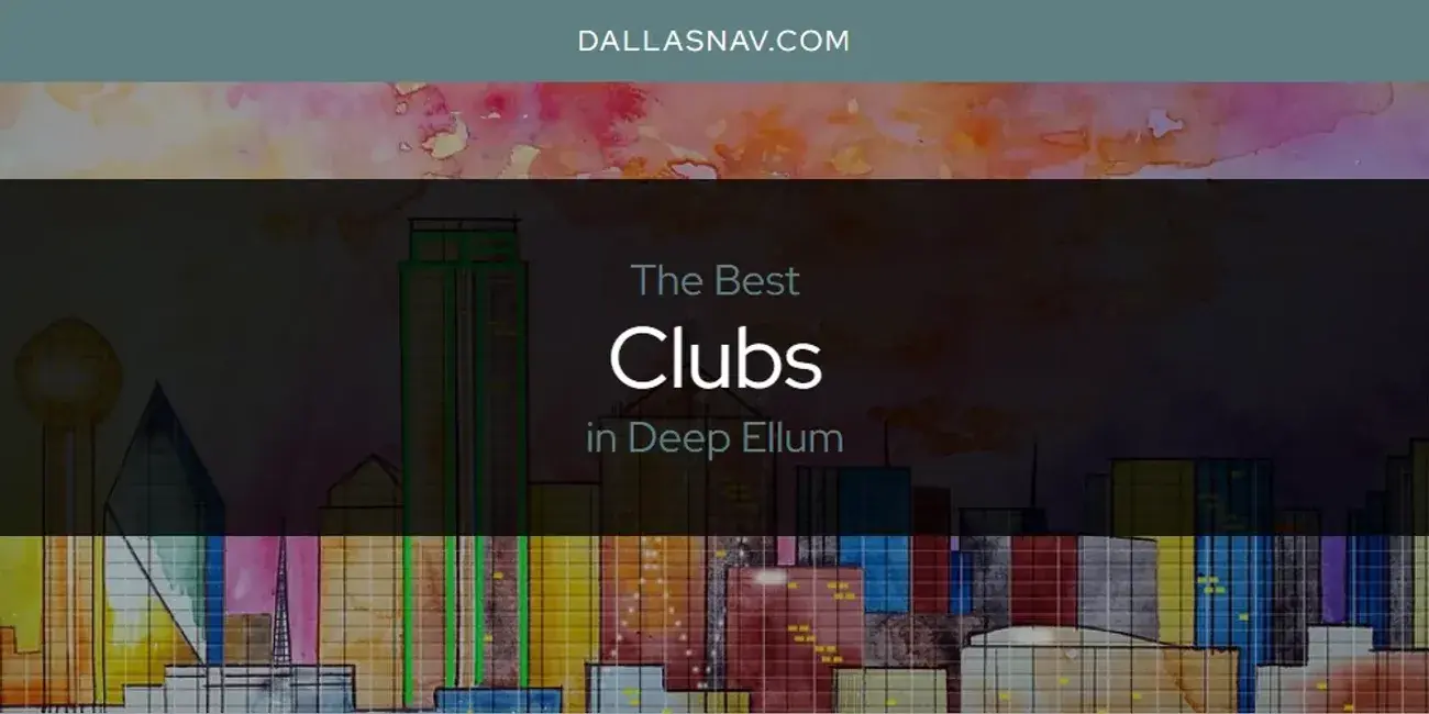 The Absolute Best Clubs in Deep Ellum  [Updated 2024]