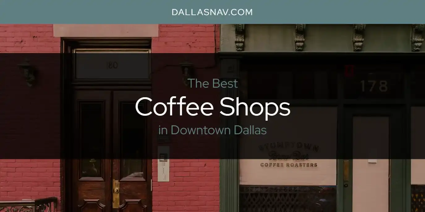 The Absolute Best Coffee Shops in Downtown Dallas  [Updated 2023]