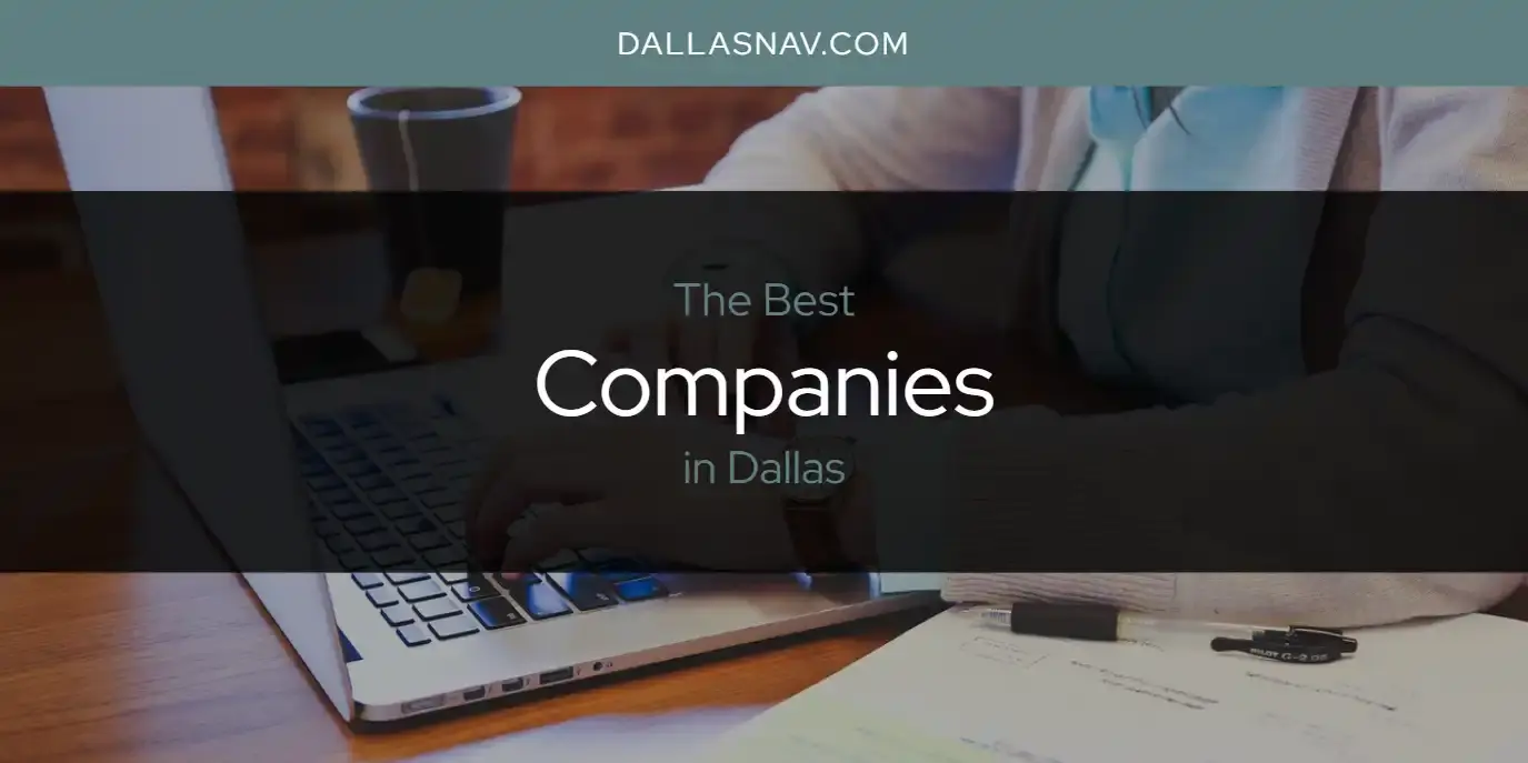 The Absolute Best Companies in Dallas  [Updated 2023]