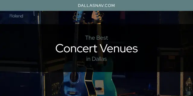 The Absolute Best Concert Venues in Dallas  [Updated 2024]