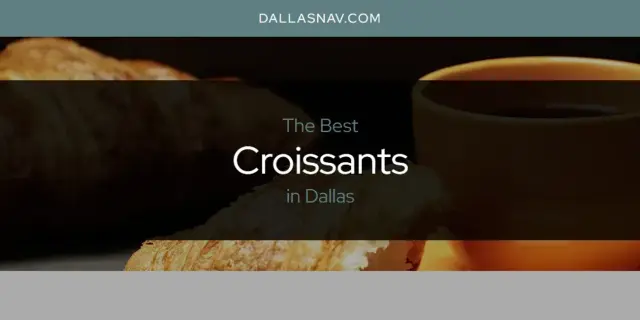 The Absolute Best Croissants in Dallas  [Updated 2024]
