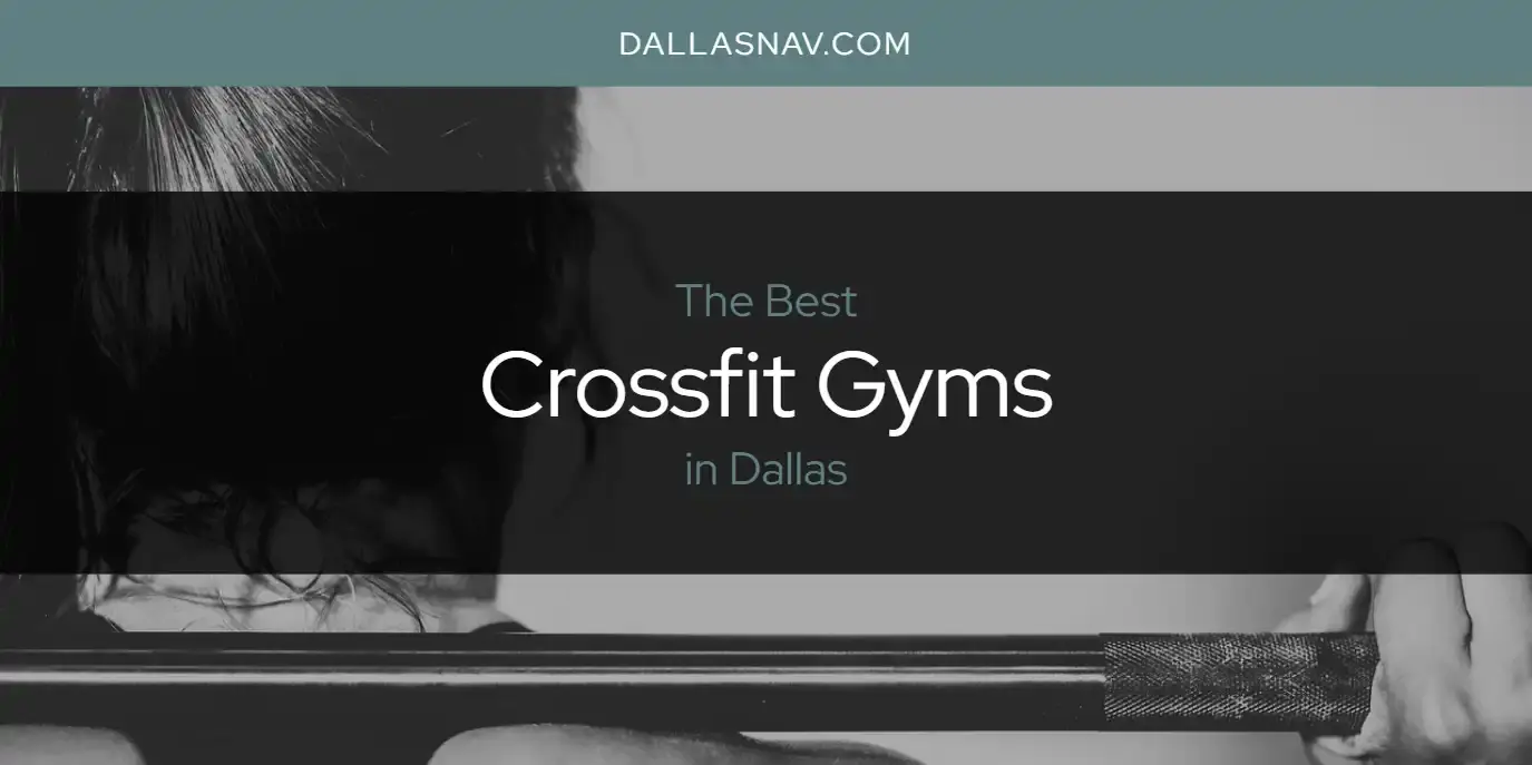 The Absolute Best Crossfit Gyms in Dallas  [Updated 2023]