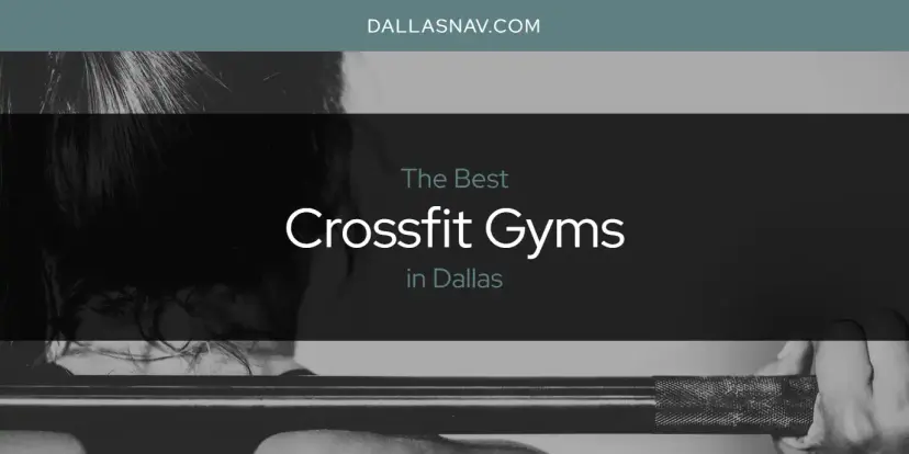 The Absolute Best Crossfit Gyms in Dallas  [Updated 2024]