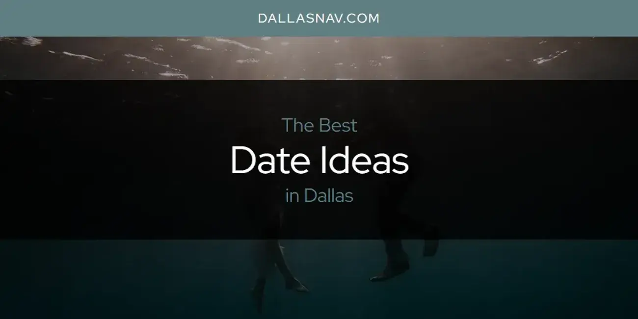 The Absolute Best Date Ideas in Dallas  [Updated 2024]