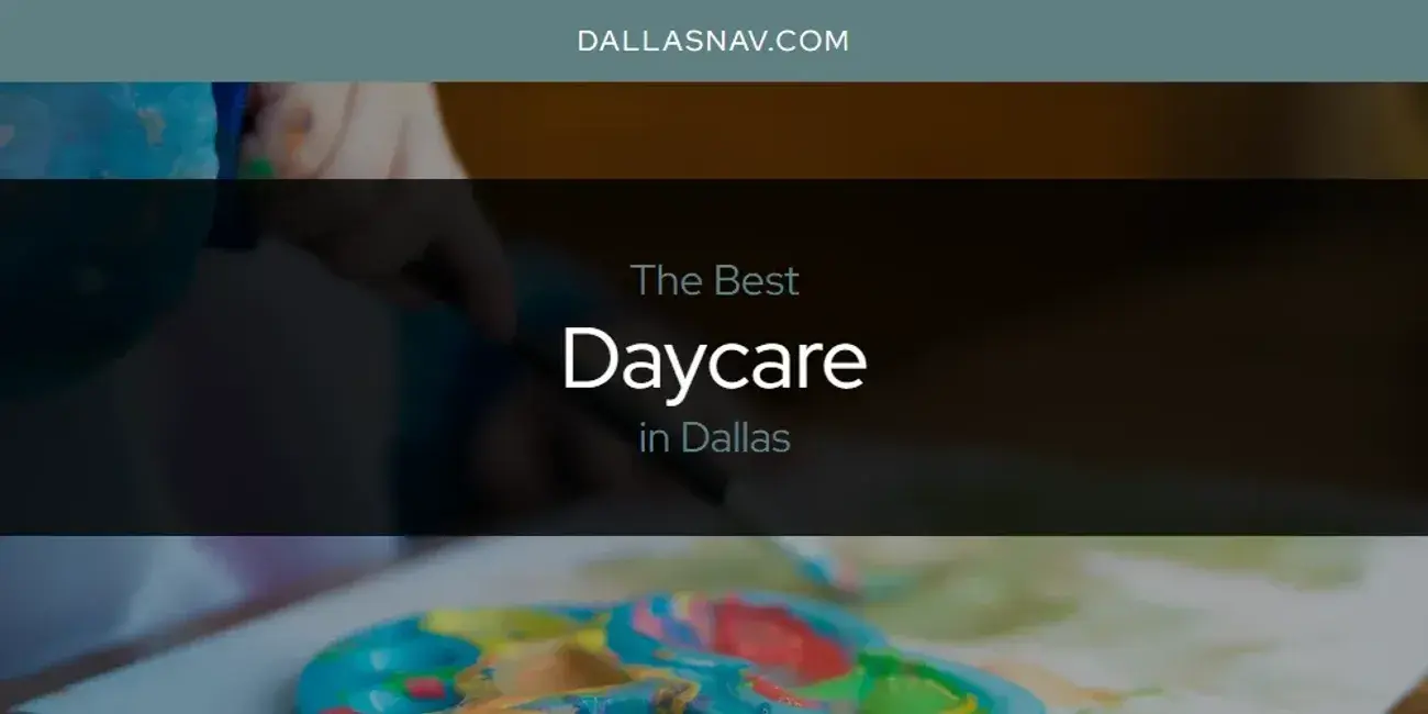 The Absolute Best Daycare in Dallas  [Updated 2024]