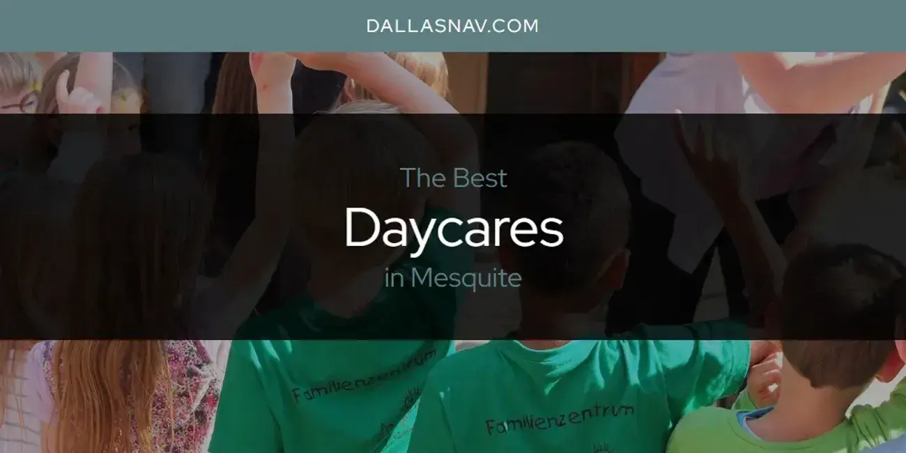 The Absolute Best Daycares in Mesquite  [Updated 2024]