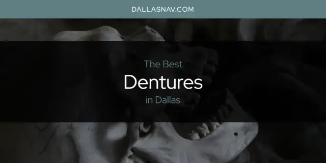 Best Dentures in Dallas? Here's the Top 6