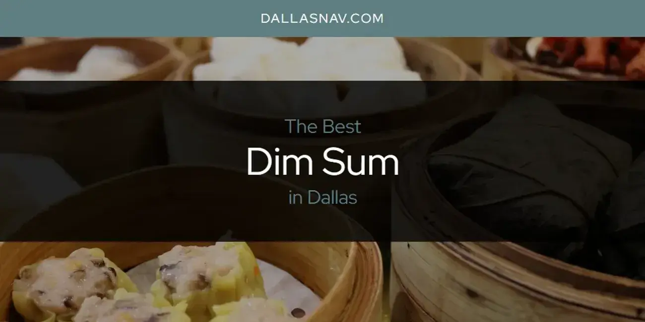 The Absolute Best Dim Sum in Dallas  [Updated 2024]