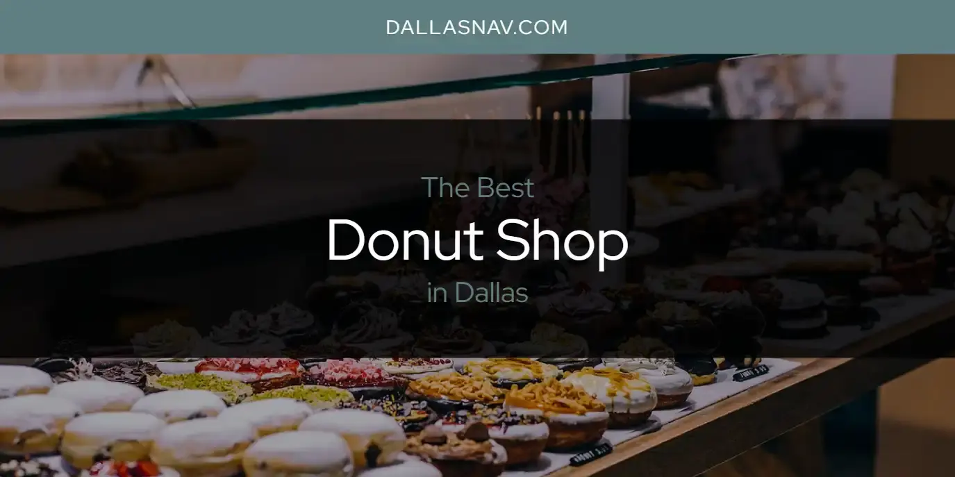 Best Donut Shop in Dallas? Here's the Top 6