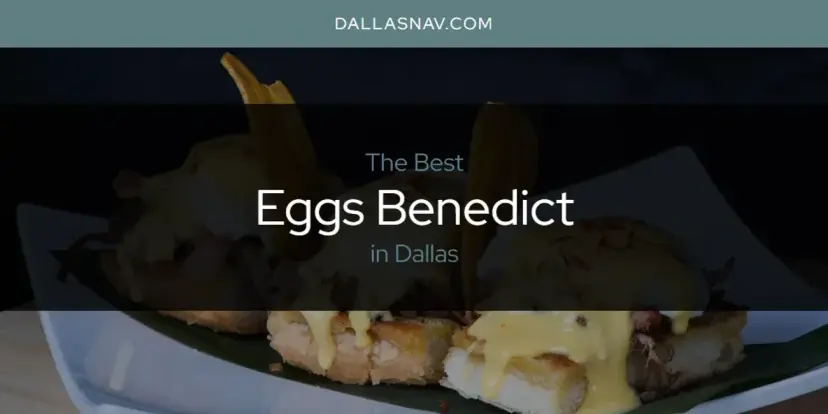 The Absolute Best Eggs Benedict in Dallas  [Updated 2024]