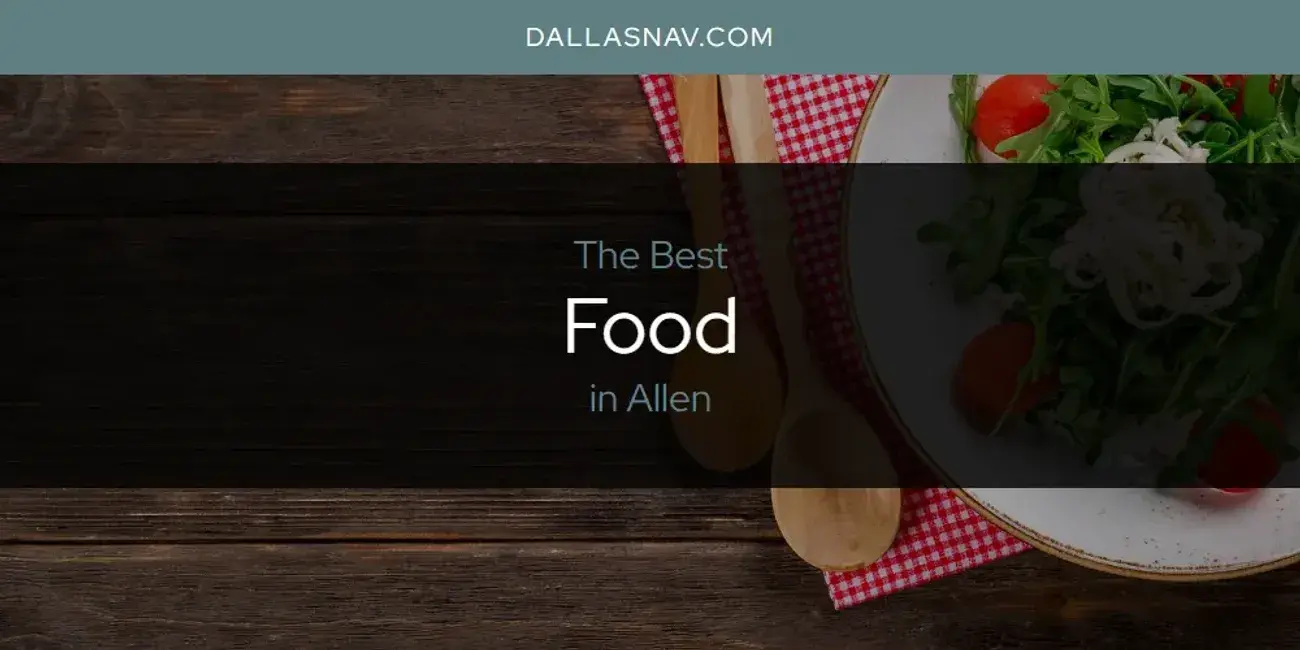 The Absolute Best Food in Allen  [Updated 2024]