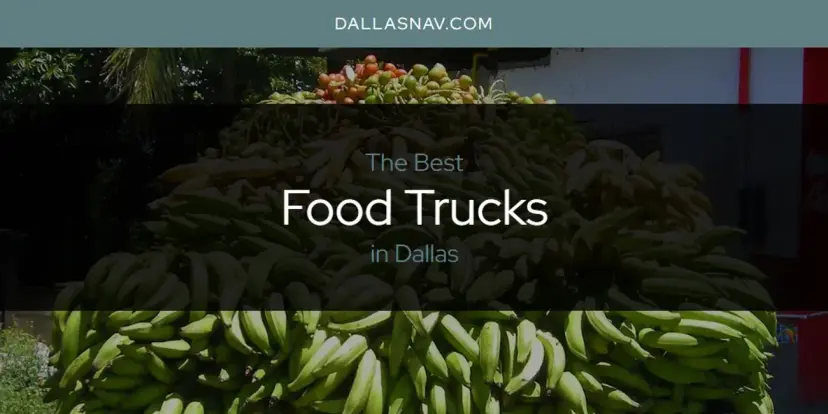 The Absolute Best Food Trucks in Dallas  [Updated 2024]