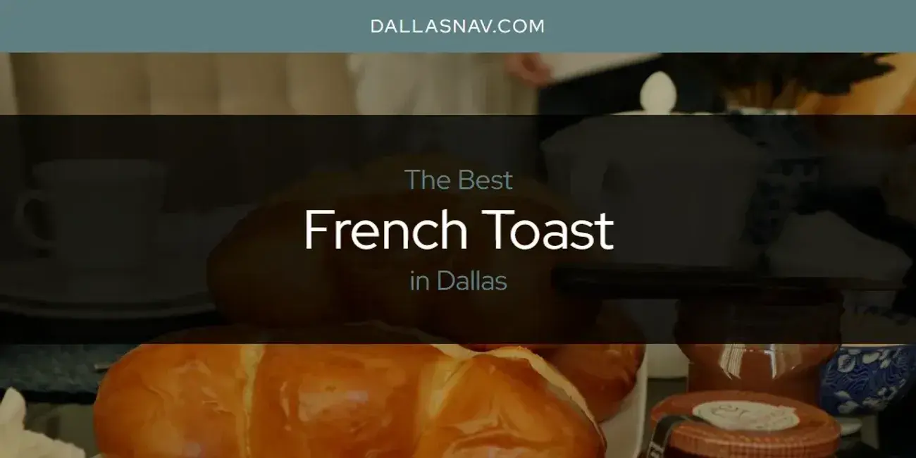 The Absolute Best French Toast in Dallas  [Updated 2024]