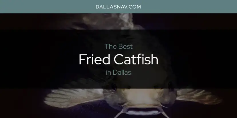 The Absolute Best Fried Catfish in Dallas  [Updated 2024]