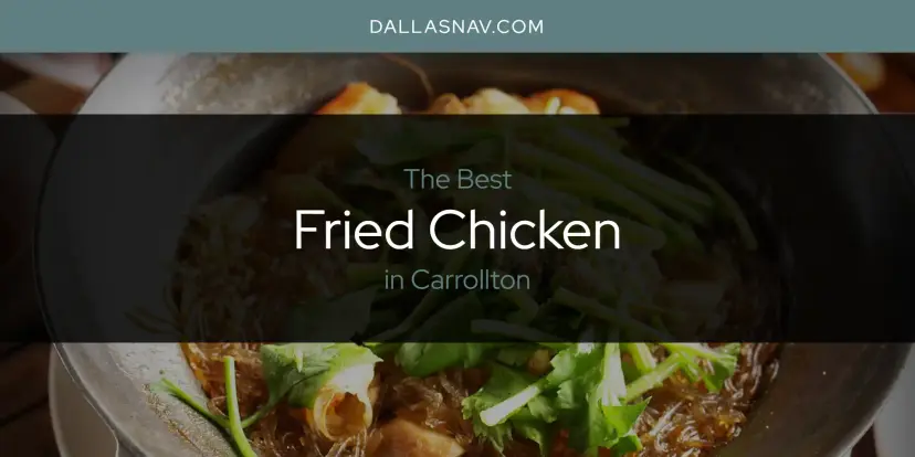 The Absolute Best Fried Chicken in Carrollton  [Updated 2024]