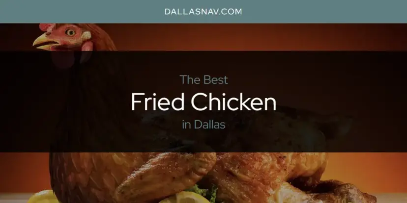 The Absolute Best Fried Chicken in Dallas  [Updated 2024]