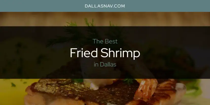 The Absolute Best Fried Shrimp in Dallas  [Updated 2024]