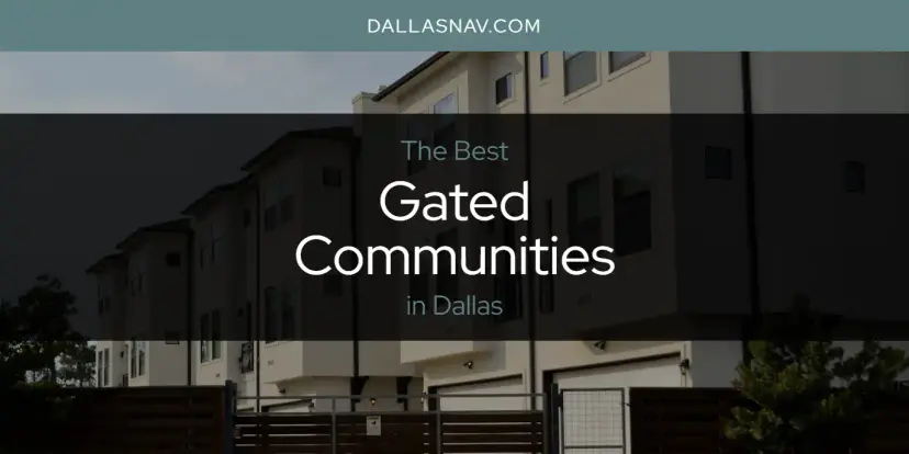 The Absolute Best Gated Communities in Dallas  [Updated 2024]