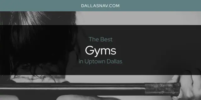 Best Gyms in Uptown Dallas? Here's the Top 6