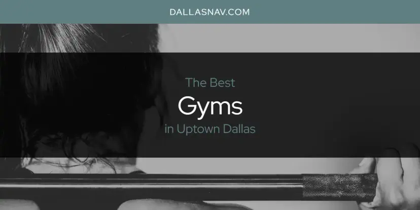 The Absolute Best Gyms in Uptown Dallas  [Updated 2024]