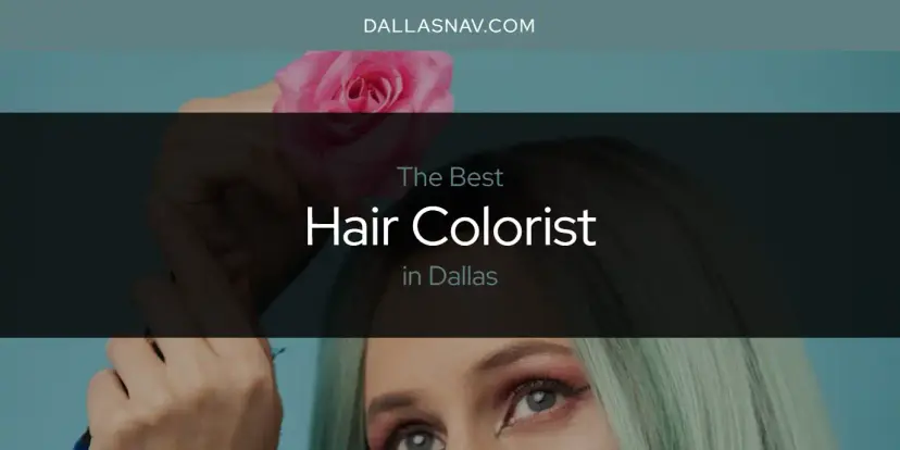 The Absolute Best Hair Colorist in Dallas  [Updated 2024]